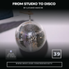 From Studio To Disco ep. 39